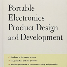 Portable Electronics Product Design & Development : For Cellular Phones, PDAs, Digital Cameras, Personal Electronics and more