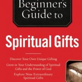 The Beginner’s Guide to Spiritual Gifts