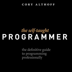 The Self-Taught Programmer: The Definitive Guide to Programming Professionally