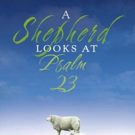 A Shepherd Looks at Psalm 23
