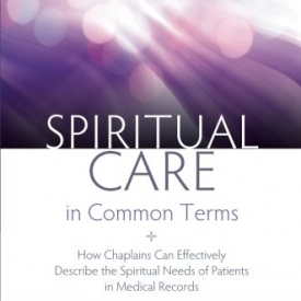 Spiritual Care in Common Terms: How Chaplains Can Effectively Describe the Spiritual Needs of Patients in Medical Records