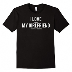 Video Games T Shirt Funny I love my girlfriend fun gift tee