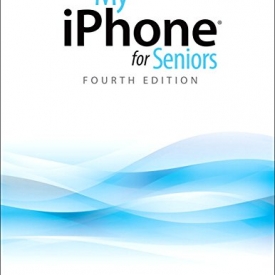 My iPhone for Seniors: Covers all iPhones running iOS 11 (4th Edition)