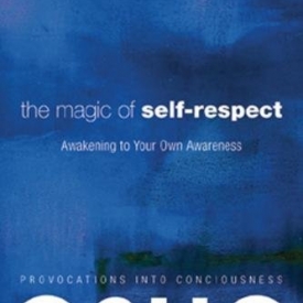The Magic of Self-Respect: Awakening to your Own Awareness (Authentic Living)
