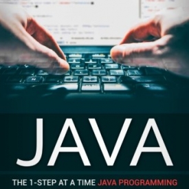 Java: The 1-Step At A Time Java Programming For Beginners Guide To Learn Java