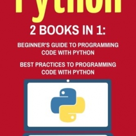 Python: 2 Books in 1: Beginner’s Guide + Best Practices to Programming Code with Python (Python, Java, JavaScript, Code, Programming Language, Programming, Computer Programming) (Volume 2)