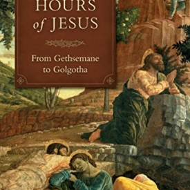 The Last Hours Of Jesus: From Gethsemane to Golgotha