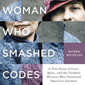 The Woman Who Smashed Codes: A True Story of Love, Spies, and the Unlikely Heroine Who Outwitted America’s Enemies