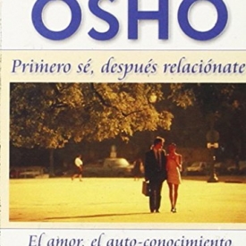 Osho: Primero Se, Despues Relacionate (Spanish Edition)