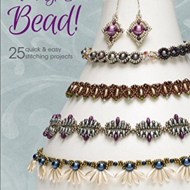 Ready, Set, Bead!: 25+ quick & easy stitching projects
