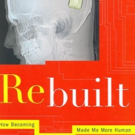 Rebuilt: How Becoming Part Computer Made Me More Human