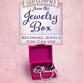 God Glimpses from the Jewelry Box: Becoming Jewels God Can Use