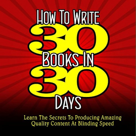 How To Write 30 Books In 30 Days