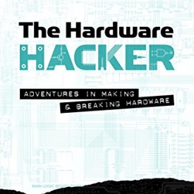 The Hardware Hacker: Adventures in Making and Breaking Hardware