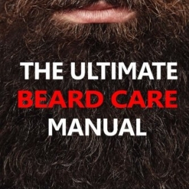 The Ultimate Beard Care Manual: Beard Styles And Grooming Essentials (Trimmers and Beard Oil) To Transform Ordinay Wiskers Into Man-tastic Facial Hair Fashion