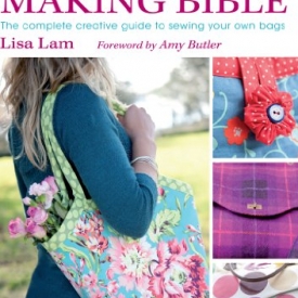 The Bag Making Bible: The Complete Guide to Sewing and Customizing Your Own Unique Bags