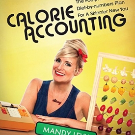 Calorie Accounting: The Foolproof Diet-by-Numbers Plan for a Skinnier New You