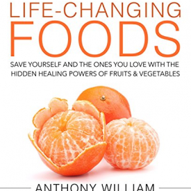 Medical Medium Life-Changing Foods: Save Yourself and the Ones You Love with the Hidden Healing Powers of Fruits & Vegetables