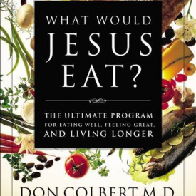 What Would Jesus Eat?: The Ultimate Program for Eating Well, Feeling Great, and Living Longer
