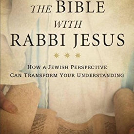 Reading the Bible with Rabbi Jesus: How a Jewish Perspective Can Transform Your Understanding