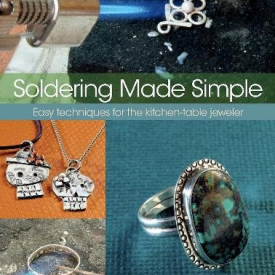 Soldering Made Simple: Easy techniques for the kitchen-table jeweler