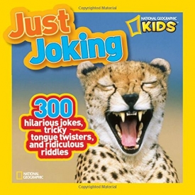 National Geographic Kids Just Joking: 300 Hilarious Jokes, Tricky Tongue Twisters, and Ridiculous Riddles