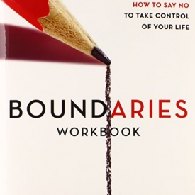 Boundaries Workbook: When to Say Yes When to Say No To Take Control of Your Life