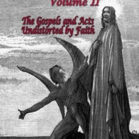 Holy Fable Volume 2: The Gospels and Acts Undistorted by Faith