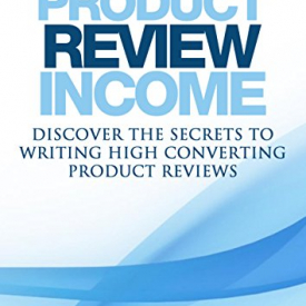 Product Review Income: Discover The Secrets To Writing High Converting Product Reviews