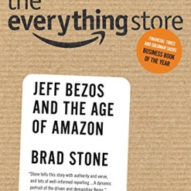 The Everything Store: Jeff Bezos and the Age of Amazon