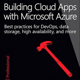 Building Cloud Apps with Microsoft Azure: Best Practices for DevOps, Data Storage, High Availability, and More (Developer Reference)
