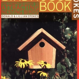 The Complete Birdhouse Book: The Easy Guide to Attracting Nesting Birds