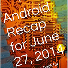 Android Recap for June 27, 2014: The weekly e-book for The Android Realm