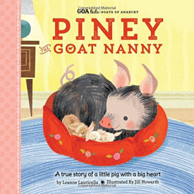 GOA Kids – Goats of Anarchy: Piney the Goat Nanny: A true story of a little pig with a big heart